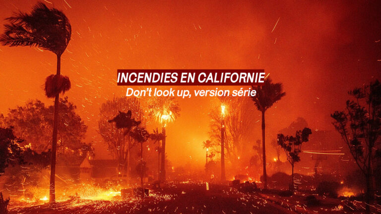 Incendies en Californie : Don’t look up, version série